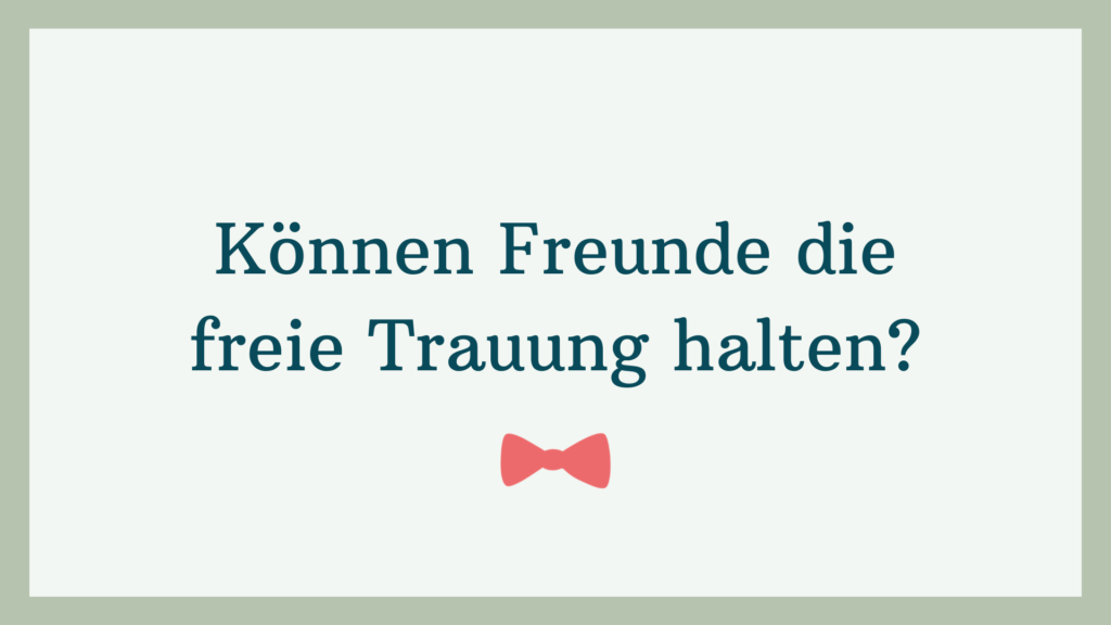 Können Freunde die freie Trauung halten? | Alle Infos und Tipps | Strauß & Fliege